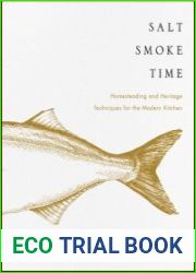 Salt Smoke Time Homesteading and Heritage Techniques for the Modern Kitchen