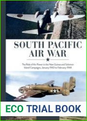South Pacific Air War The Role of Airpower in the New Guinea and Solomon Island Campaigns, January 1943 to February 1944