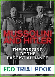 Mussolini and Hitler The Forging of the Fascist Alliance