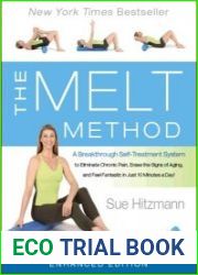 The MELT Method A Breakthrough Self-Treatment System to Eliminate Chronic Pain, Erase the Signs of Aging