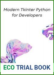 Modern Tkinter Python for Developers Design and Build functional and user-friendly GUI applications