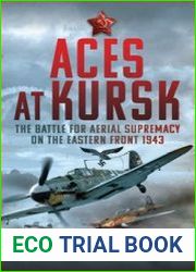 Aces at Kursk The Battle for Aerial Supremacy on the Eastern Front, 1943