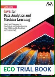 Ultimate Java for Data Analytics and Machine Learning Unlock Java|s Ecosystem for Data Analysis and Machine Learning Using WEKA, JavaML, JFreeChart, and Deeplearning4j