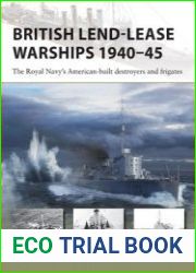 British Lend-Lease Warships 1940-1945 The Royal Navy’s American-Built Destroyers and Frigates (Osprey New Vanguard 330)