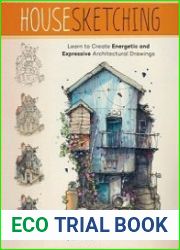 Housesketching Learn to Create Energetic and Expressive Architectural Drawings