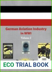 German Aviation Industry in WWI Volume 2 (Great War Aviation Centennial Series №85)