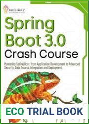 Spring Boot 3.0 Crash Course Mastering Spring Boot, from Application Development to Advanced Security, Data Access, Integration and Deployment