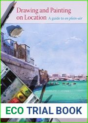 Drawing and Painting on Location A guide to en plein-air