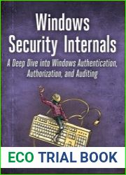 Windows Security Internals A Deep Dive into Windows Authentication, Authorization, and Auditing