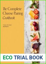 The Complete Cheese Pairing Cookbook