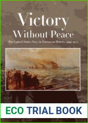 Victory Without Peace The United States Navy in European Waters, 1919-1924