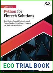 Ultimate Python for Fintech Solutions Build Modern Financial Applications and Fintech Solutions Using Finance Packages and Blockchain with Python