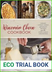 Wisconsin Cheese Cookbook Creamy, Cheesy, Sweet, and Savory Recipes from the State|s Best Creameries