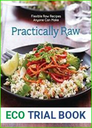 Practically Raw Flexible Raw Recipes Anyone Can Make