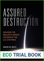Assured Destruction Building the Ballistic Missile Culture of the U.S. Air Force