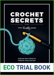 Crochet Secrets From the Knotty Boss Over 100 tips & tricks to improve your crochet