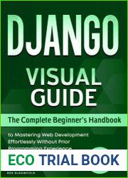 Django Visual Guide The Complete Beginner|s Handbook to Mastering Web Development Effortlessly Without Prior Programming Experience