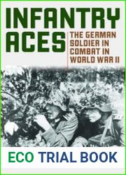 Infantry Aces The German Soldier in Combat in WWII