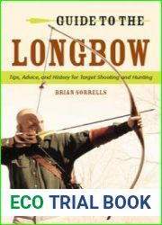 Guide to the Longbow Tips, Advice, and History for Target Shooting and Hunting