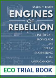 Engines of Rebellion Confederate Ironclads and Steam Engineering in the American Civil War