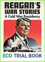 Reagan|s War Stories A Cold War Presidency