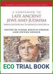 A Companion to Late Ancient Jews and Judaism Third Century BCE To Seventh Century CE