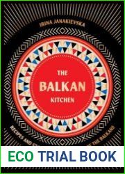 The Balkan Kitchen Recipes and Stories from the Heart of the Balkans