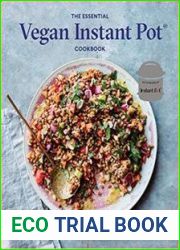 The Essential Vegan Instant Pot Cookbook Fresh and Foolproof Plant-Based Recipes for Your Electric Pressure Cooker