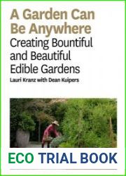 A Garden Can Be Anywhere Creating Bountiful and Beautiful Edible Gardens