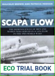 Scapa Flow The Reminiscences of Men And Women Who Served In Scapa Flow in The Two World Wars