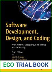 Software Development, Design, and Coding With Patterns, Debugging, Unit Testing, and Refactoring 3rd Edition