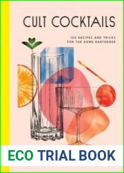 Cult Cocktails 100 recipes and tricks for the home bartender