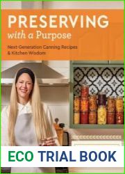 Preserving with a Purpose Next-Generation Canning Recipes and Kitchen Wisdom
