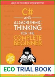 C# and Algorithmic Thinking for the Complete Beginner (3rd Edition) Learn to Think Like a Programmer