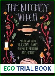 The Kitchen Witch Magical and Seasonal Bakes to Nourish Body and Spirit