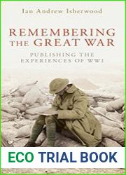 Remembering the Great War Writing and Publishing the Experiences of World War I