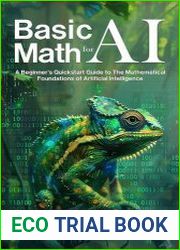 Basic Math for AI A Beginner|s Quickstart Guide to the Mathematical Foundations of Artificial Intelligence