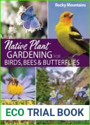 Native Plant Gardening for Birds, Bees & Butterflies Rocky Mountains