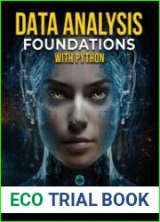 Data Analysis Foundations with Python Master Python and Data Analysis using NumPy, Pandas, Matplotlib, and Seaborn A Hands-On Guide with Projects and Case Studies