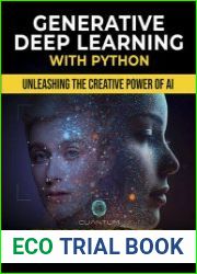 Generative Deep Learning with Python Unleashing the Creative Power of AI
