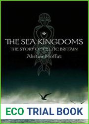 The Sea Kingdoms The History of Celtic Britain and Ireland