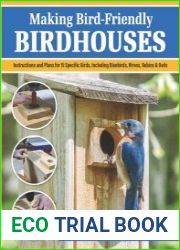 Making Bird-Friendly Birdhouses Instructions and Plans for 15 Specific Birds, Including Bluebirds, Wrens, Robins & Owl