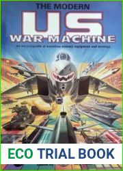 The Modern US War Machine An Encyclopedia of American Military Equipment and Strategy