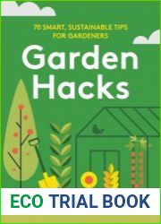 Garden Hacks 70 smart, sustainable tips for gardeners