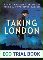 Taking London Winston Churchill and the Fight to Save Civilization