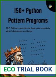 150+ Python Pattern Programs Top Python exercises to feed your creativity with if statements and loops (150+ Pattern Programs Book 1)