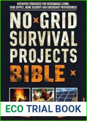 No Grid Survival Projects Bible Definitive Strategies for Sustainable Living, Food Supply, Home Security