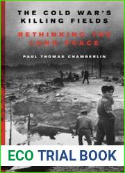 The Cold War’s Killing Fields Rethinking the Long Peace