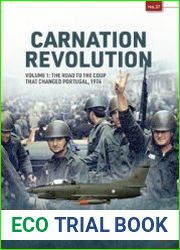 Carnation Revolution Volume 1 The Road to the Coup that Changed Portugal, 1974 (Europe@War Series №37)