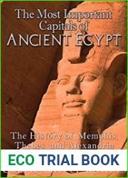 The Most Important Capitals of Ancient Egypt The History of Memphis, Thebes, and Alexandria